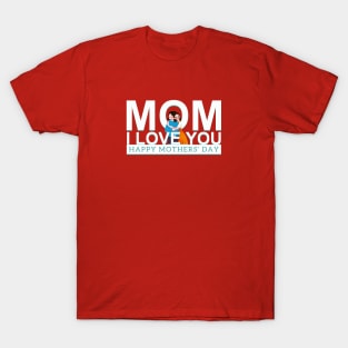 I Love You MoM T-Shirt